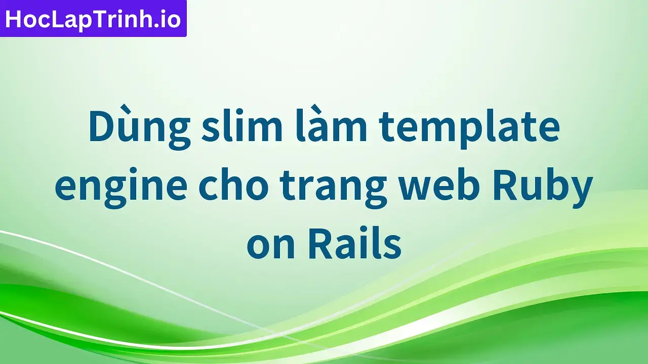 Dùng slim làm template engine cho trang web Ruby on Rails