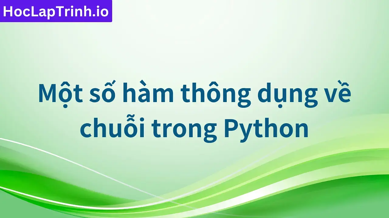 Một số hàm thông dụng về chuỗi trong Python