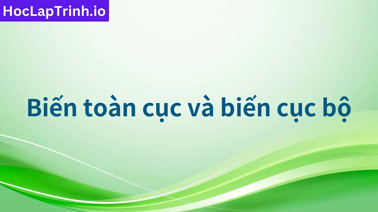 Biến toàn cục và biến cục bộ