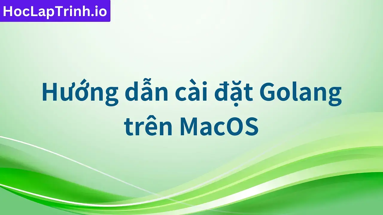 Hướng dẫn cài đặt Golang trên MacOS