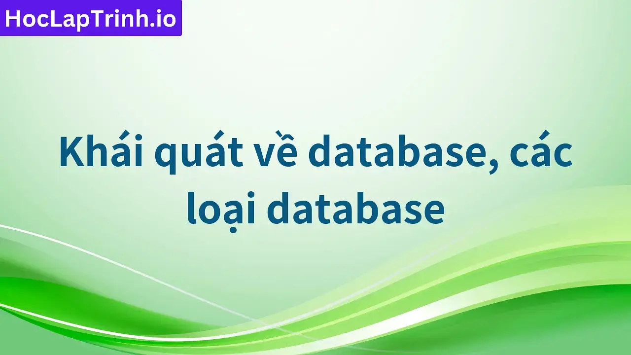 Khái quát về database, các loại database