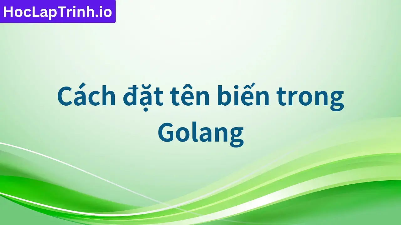 Cách đặt tên biến trong Golang