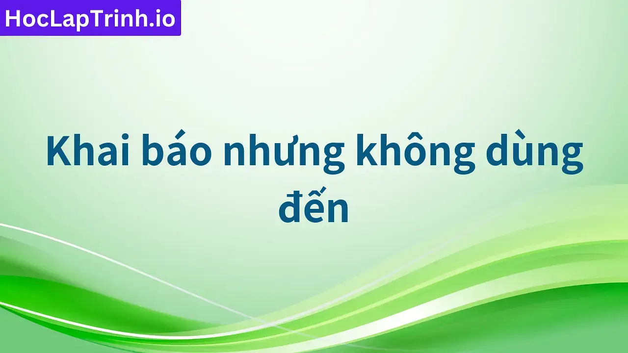 Khai báo nhưng không dùng đến